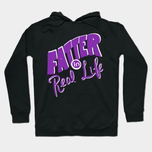 Fatter in Real Life Hoodie